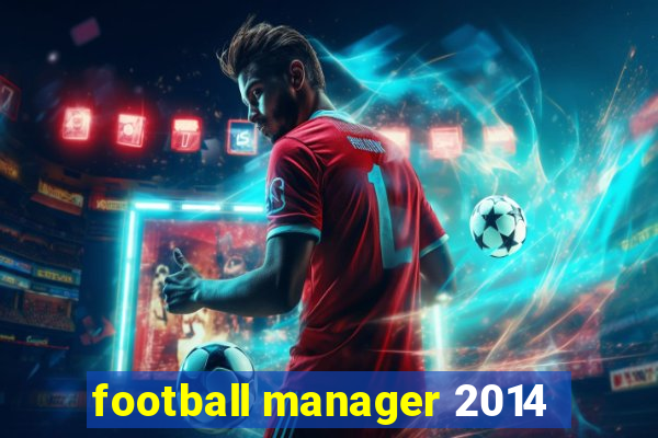 football manager 2014